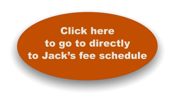 Click here to go to directly to Jack’s fee schedule